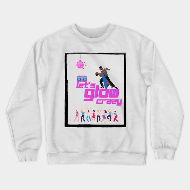 Let's glow crazy Crewneck Sweatshirt by ibra4work